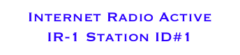 Internet Radio Active 
IR-1 Station ID#1