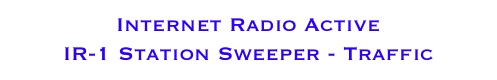 Internet Radio Active 
IR-1 Station Sweeper - Traffic