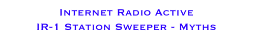 Internet Radio Active 
IR-1 Station Sweeper - Myths