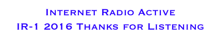 Internet Radio Active 
IR-1 2016 Thanks for Listening