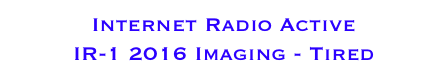 Internet Radio Active 
IR-1 2016 Imaging - Tired