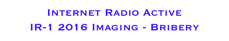 Internet Radio Active 
IR-1 2016 Imaging - Bribery