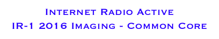 Internet Radio Active 
IR-1 2016 Imaging - Common Core
