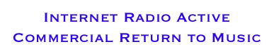 Internet Radio Active
Commercial Return to Music