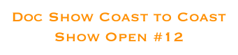 Doc Show Coast to Coast
Show Open #12