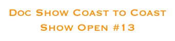 Doc Show Coast to Coast
Show Open #13