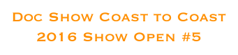Doc Show Coast to Coast
2016 Show Open #5