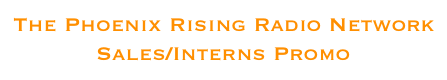The Phoenix Rising Radio Network Sales/Interns Promo