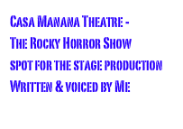 Casa Manana Theatre -
The Rocky Horror Show 
spot for the stage production 
Written & voiced by Me
