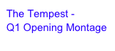 The Tempest - 
Q1 Opening Montage